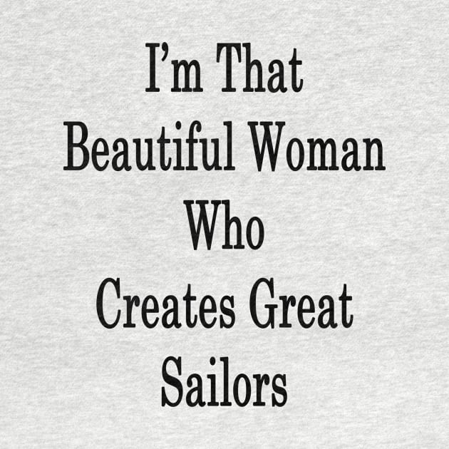 I'm That Beautiful Woman Who Creates Great Sailors by supernova23